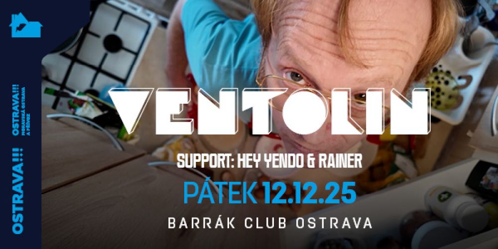 Ventolin + Rainer + Hey Yendo - Ostrava