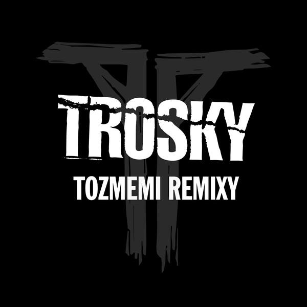 Trosky-Tozmemi remixy