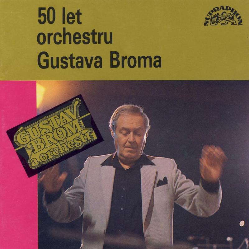 Orchestr Gustava Broma-50 let orchestru gustava broma