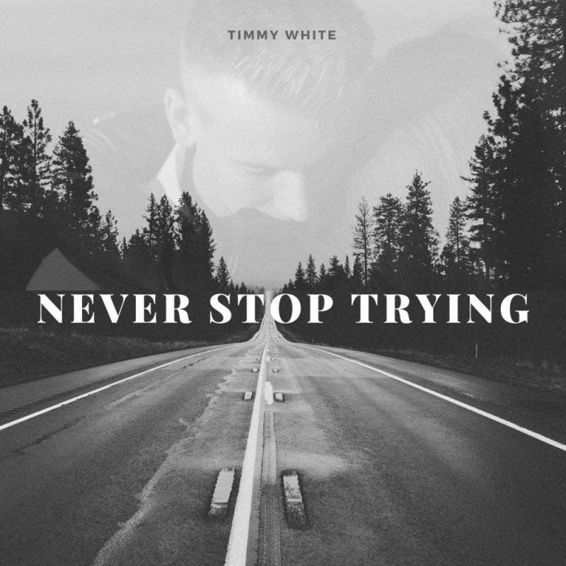 Timmy White-Never stop trying
