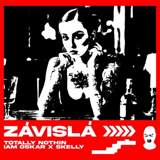 Totally Nothin-Závislá feat. IAM OSKAR, Skelly