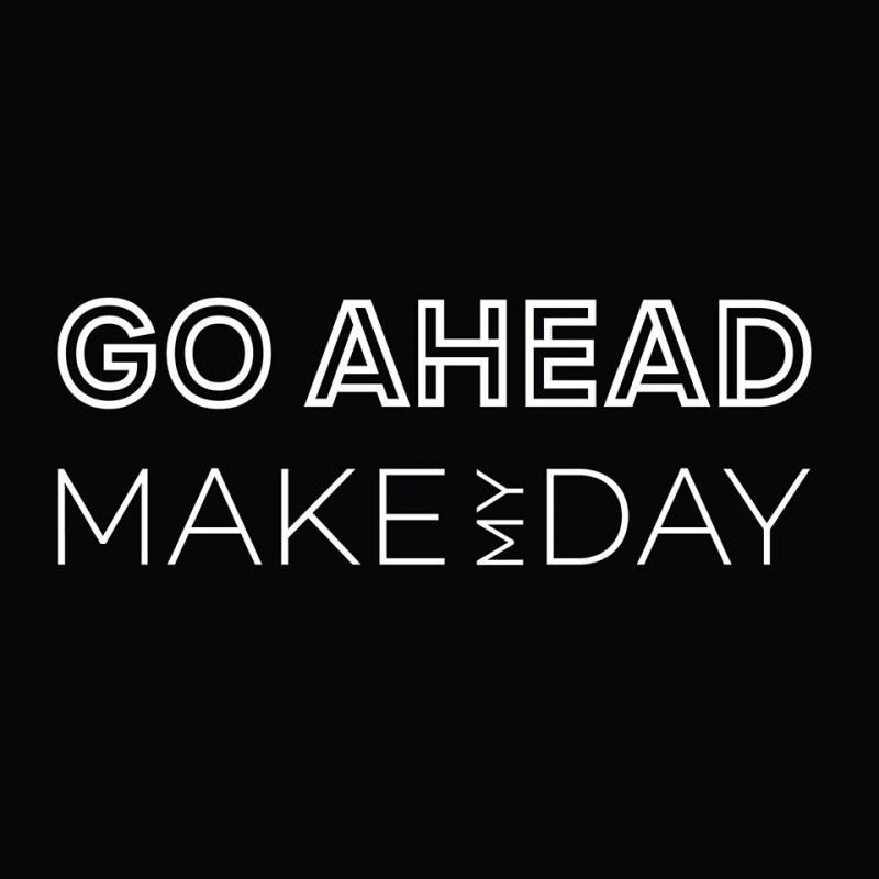 Go Ahead, Make My Day